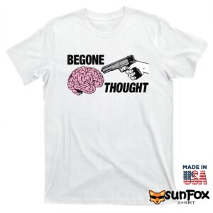 Begone Thought Shirt