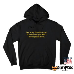 Sex Is My Favorite Sport It’s Free And You Don’t Need Special Shoes Shirt