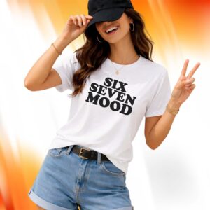 Six Seven Mood Shirt