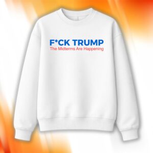 Fuck Trump The Midterms Are Happening Shirt