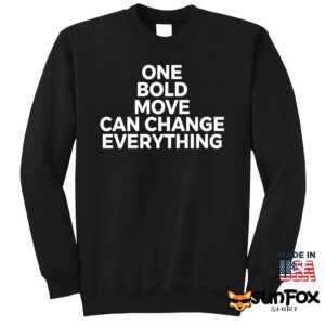 One Bold Move Can Change Everything Shirt