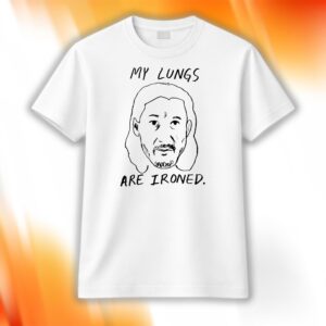 My Lungs Are Ironed Shirt