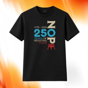 Nope 250 Years Resisting Kings Shirt