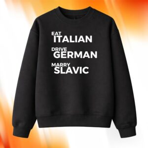 Eat Italian Drive German Marry Slavic Shirt