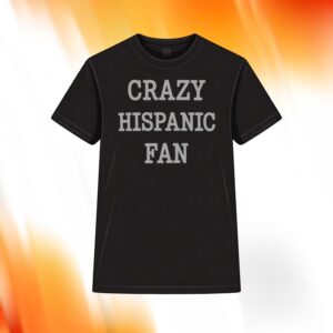Crazy Hispanic Fan Shirt