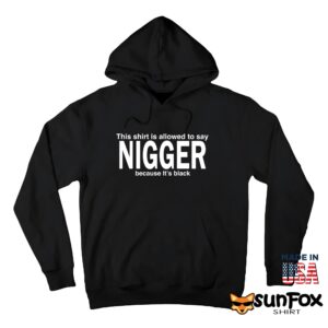 This Shirt Is Allowed To Say Nigger Because It's Black Shirt