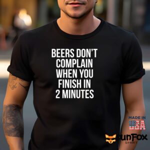 Beers Don't Complain When You Finish In 2 Minutes Shirt