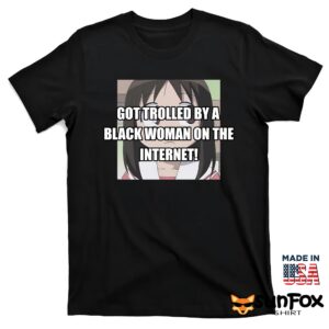 Got Trolled By A Black Woman On The Internet Shirt