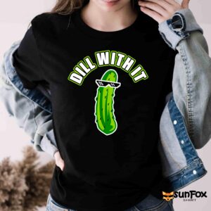 Pickle Dill With It Shirt