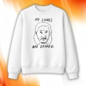 My Lungs Are Ironed Shirt