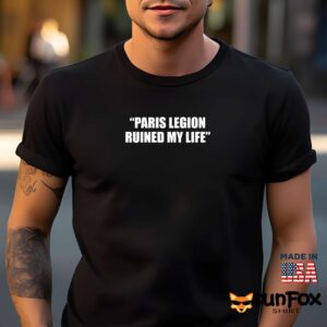 Paris Legion Ruined My Life Shirt