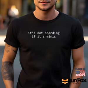It’s Not Hoarding If It’s Minis Shirt
