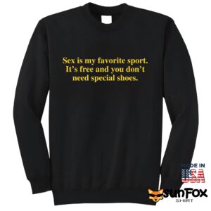 Sex Is My Favorite Sport It’s Free And You Don’t Need Special Shoes Shirt