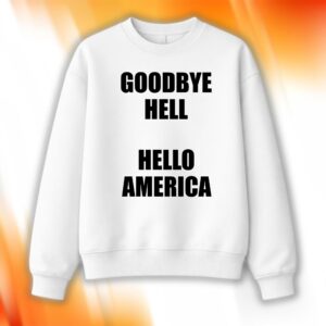 Goodbye Hell Hello America Shirt