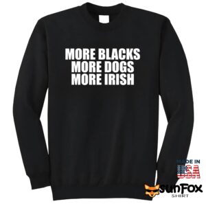 More Blacks More Dogs More Irish Shirt