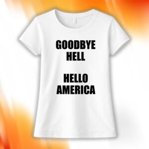 Goodbye Hell Hello America Shirt