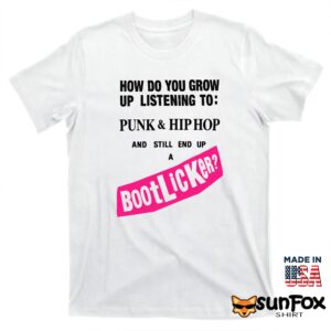 How Do You Grow Up Listening To Punk Hip Hop And Still End Up A Bootlicker Shirt