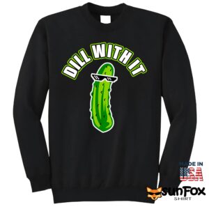 Pickle Dill With It Shirt