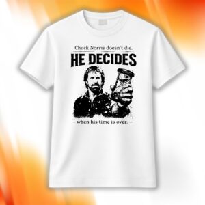 Chuck Norris Doesn’t Die He Decides When His Time Is Over Shirt