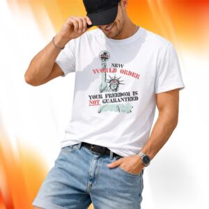 New World Order Your Freedom Is Not Guaranteed Shirt