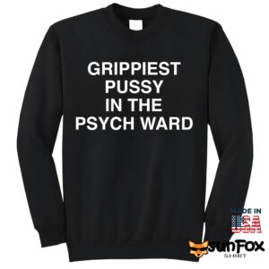 Grippiest Pussy In The Psychward Shirt
