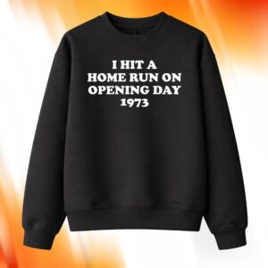 I Hit A Home Run On Opening Day 1973 Shirt
