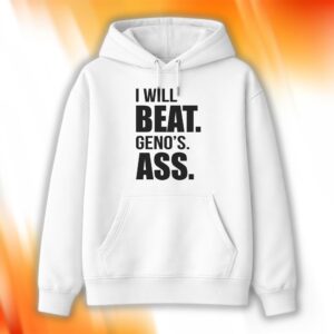 I Will Beat Geno's Ass Hoodie