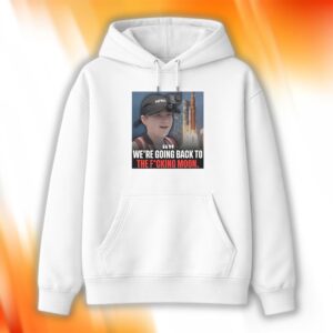 We’re Going Back To The Fucking Moon Shirt