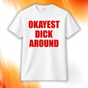 Okayest Dick Around Shirt
