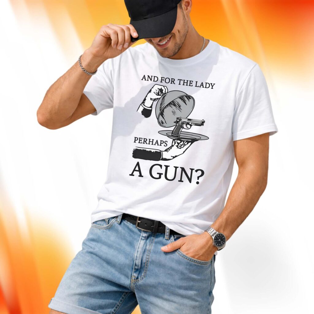 And For The Lady Perhaps A Gun Shirt