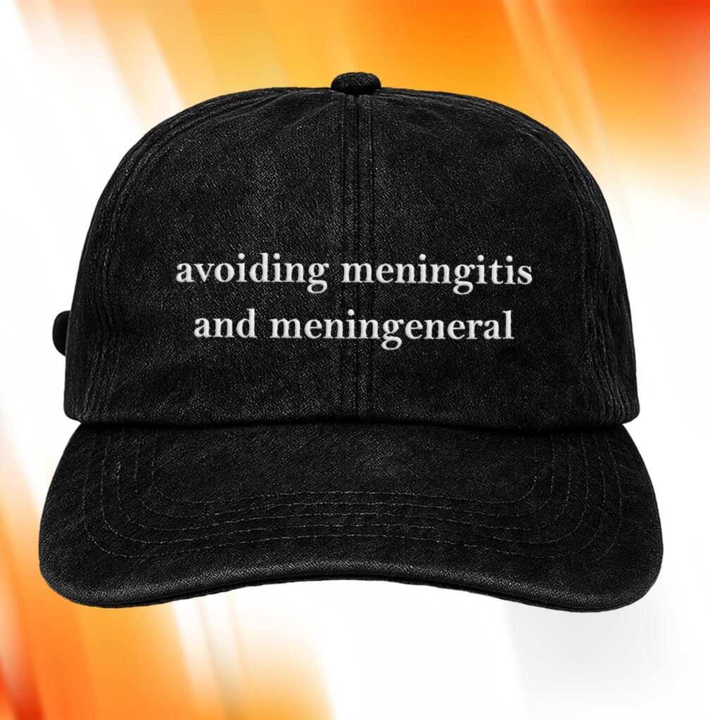 Avoiding Meningitis And Meningeneral Hat