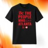 Be The People Who Love Atlanta Shirt