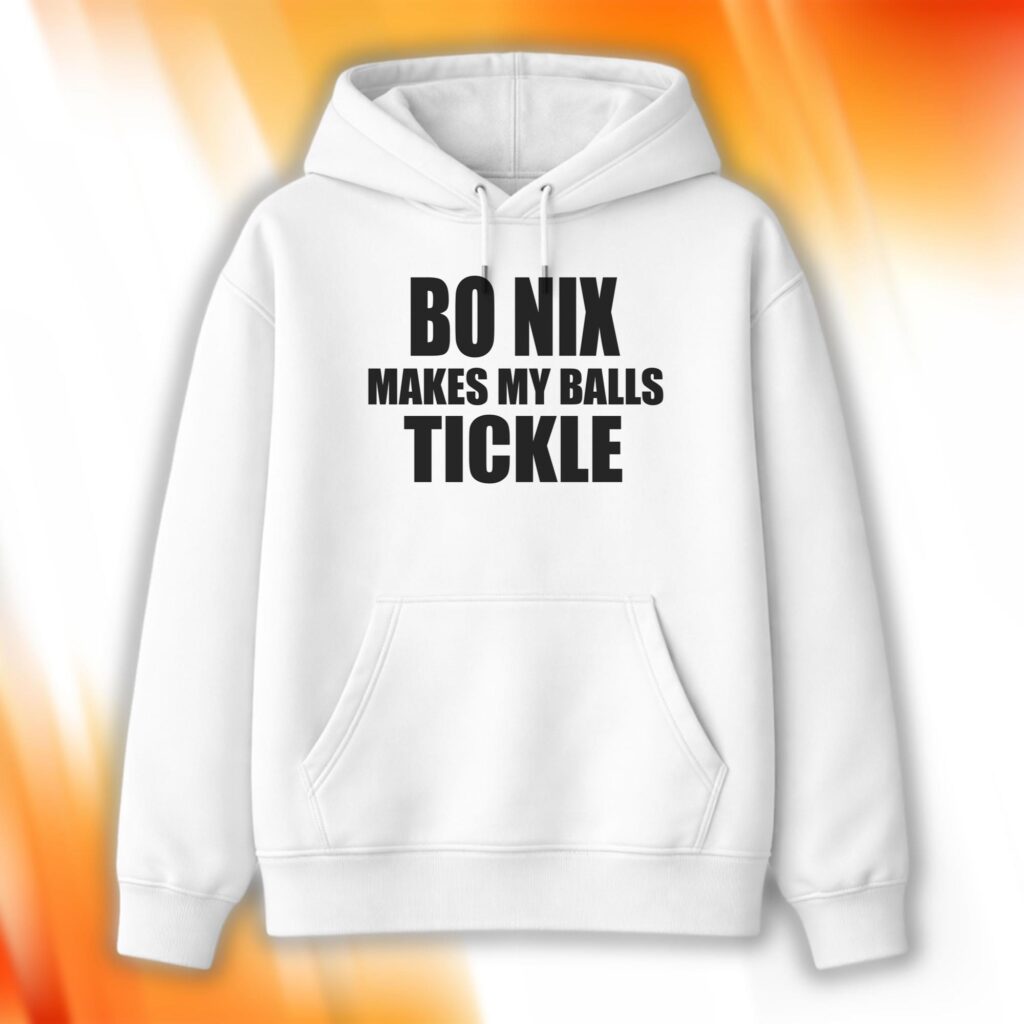 Bo Nix Makes My Balls Tickle Hoodie