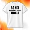 Bo Nix Makes My Balls Tickle Shirt