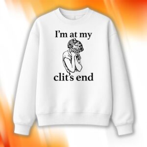 I’m At My Clit’s End Shirt