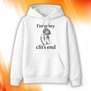 I’m At My Clit’s End Shirt