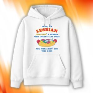 I’m Lesbian Less Bein’ A Person Who Doesn’t Eat Dogs Shirt