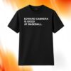 Edward Cabrera Is Good At Baseball Shirt