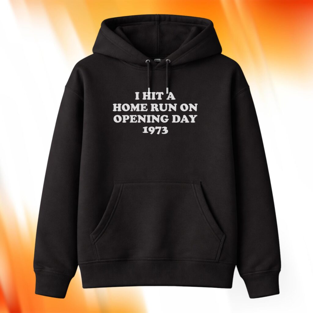 I Hit A Home Run On Opening Day 1973 Hoodie
