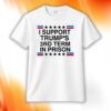 I Support Trump’s 3rd Term In Prison Shirt