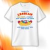 I’m Lesbian Less Bein’ A Person Who Doesn’t Eat Dogs Shirt