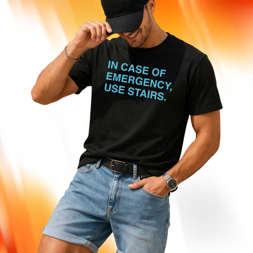 In Case Of Emergency Use Stairs Shirt