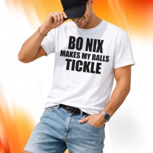 Bo Nix Makes My Balls Tickle Shirt