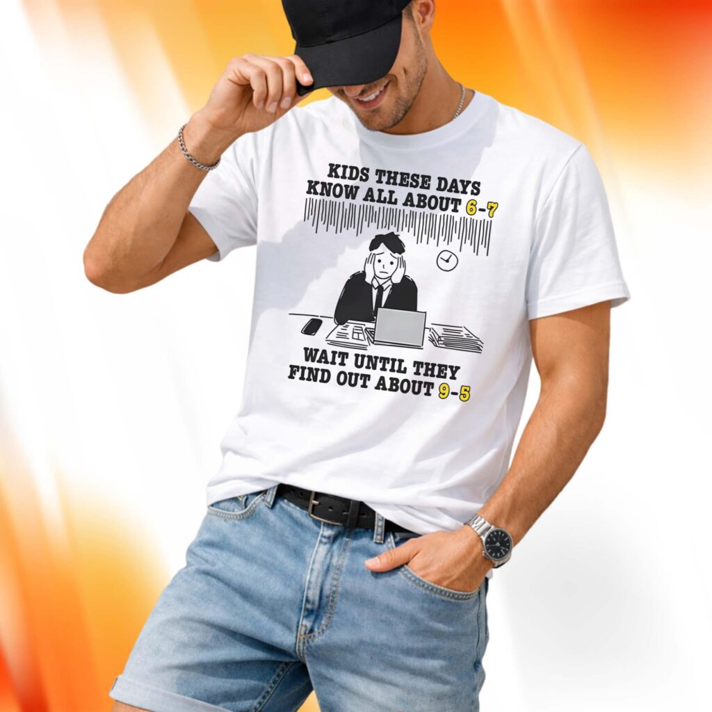Kids These Days Know All About 6-7 Shirt