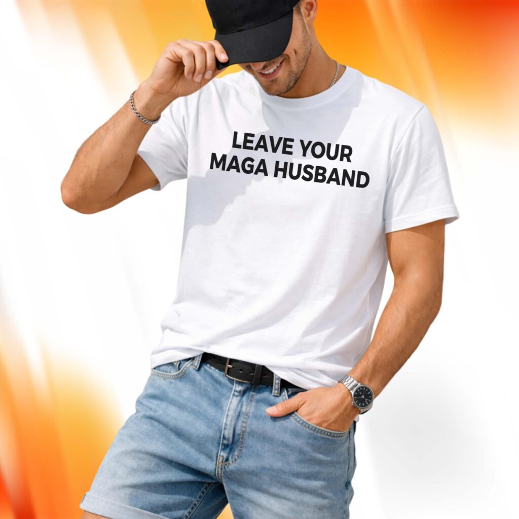Leave Your MAGA Husband Shirt