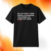 Lee Elia 85% Of The F-ckin' World Is Working The Other 15% Come Out Here Shirt