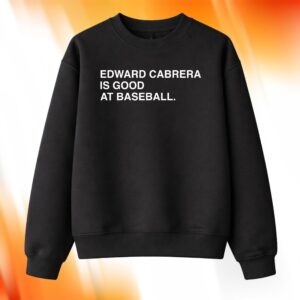 Edward Cabrera Is Good At Baseball Shirt