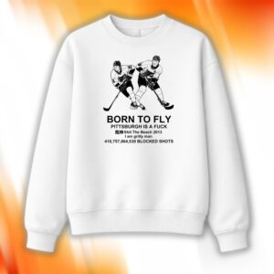 Flyers Born To Fly Pittsburgh Is A Fuck Shirt