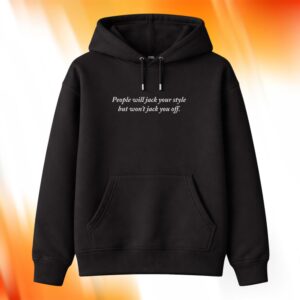 People Will Jack Your Style But Won't Jack You Off Shirt