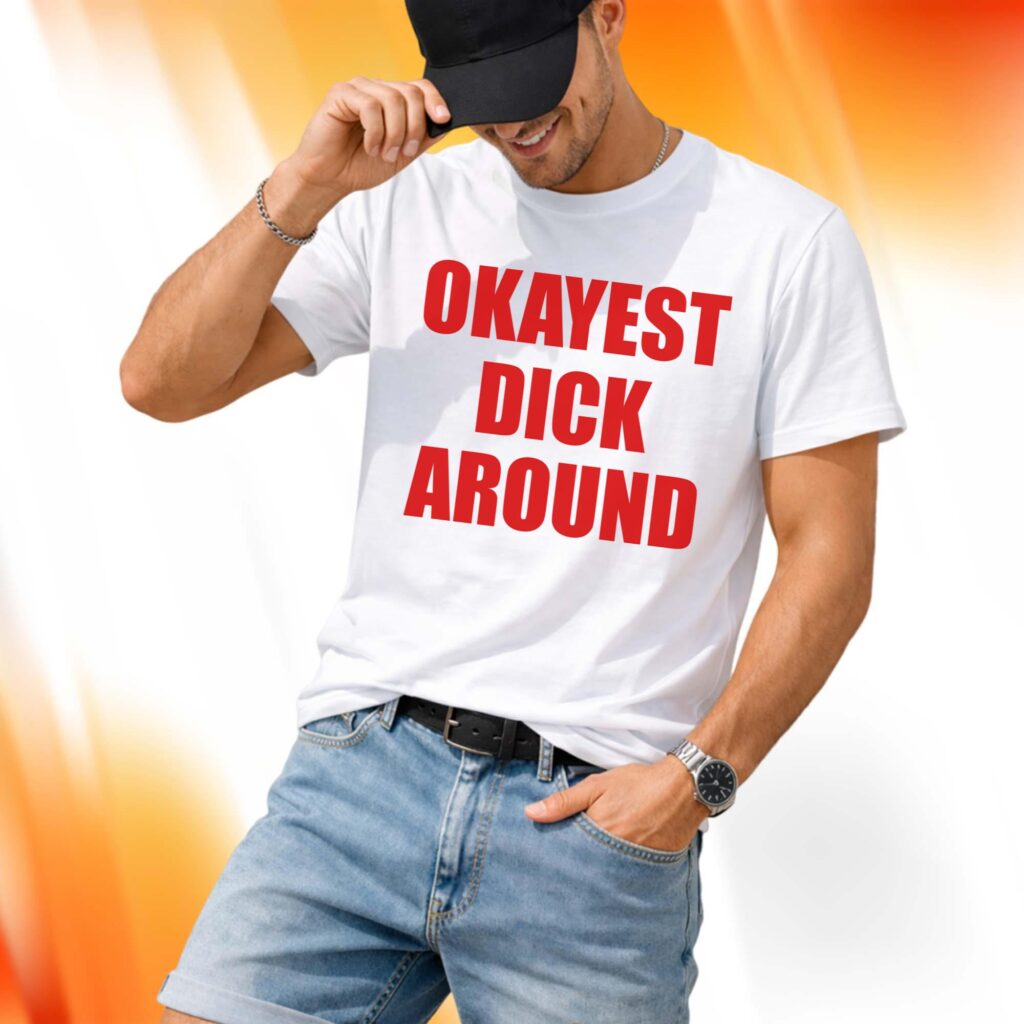 Okayest Dick Around Shirt